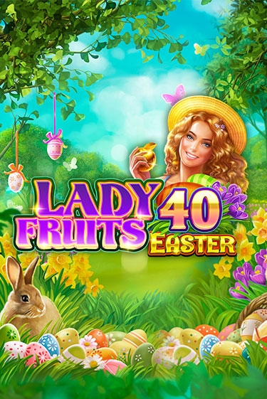 Lady Fruits 40 Easter играть демо онлайн | Вулкан Слотс без регистрации