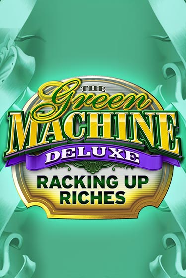 The Green Machine Deluxe Racking Up Riches играть демо онлайн | Вулкан Слотс без регистрации